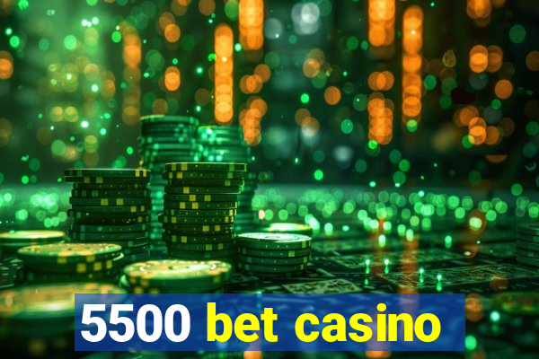 5500 bet casino